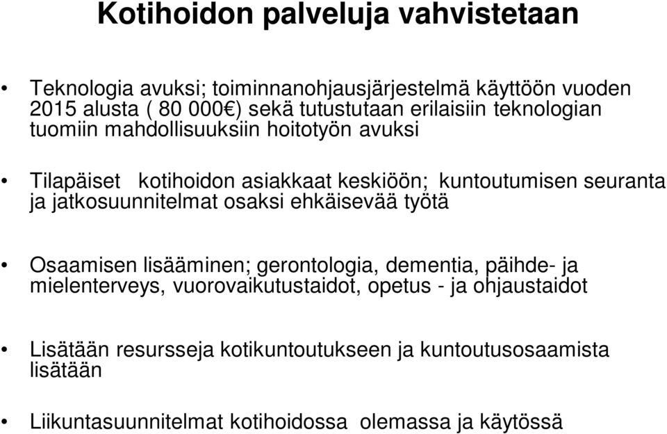 jatkosuunnitelmat osaksi ehkäisevää työtä Osaamisen lisääminen; gerontologia, dementia, päihde- ja mielenterveys, vuorovaikutustaidot,