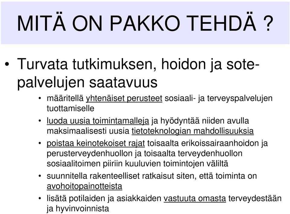 toimintamalleja ja hyödyntää niiden avulla maksimaalisesti uusia tietoteknologian mahdollisuuksia poistaa keinotekoiset rajat toisaalta