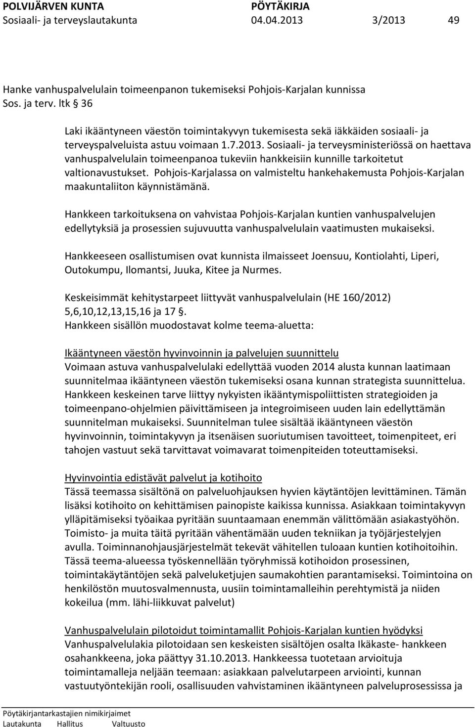 Pohjois-Karjalassa on valmisteltu hankehakemusta Pohjois-Karjalan maakuntaliiton käynnistämänä.