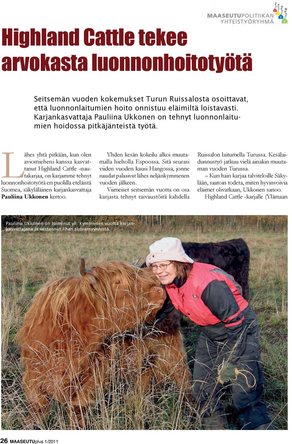 Lähes yhtä pitkään, kun olen aviomieheni kanssa kasvattanut Highland Cattle -nautakarjaa, on karjamme tehnyt luonnonhoitotyötä eri puolilla eteläistä Suomea, säkyläläinen karjankasvattaja Pauliina