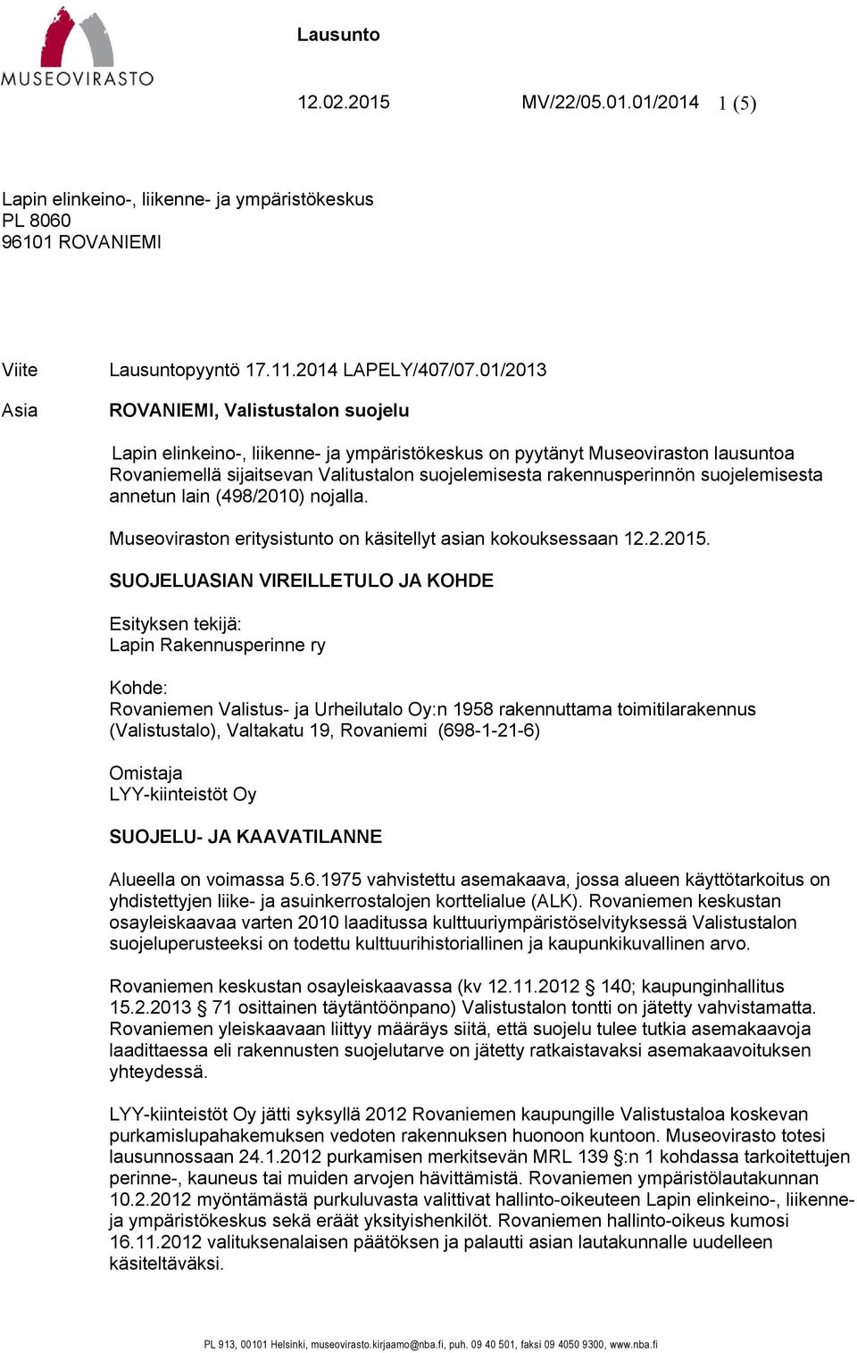suojelemisesta annetun lain (498/2010) nojalla. Museoviraston eritysistunto on käsitellyt asian kokouksessaan 12.2.2015.