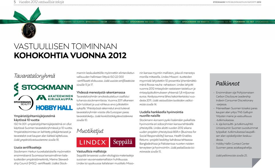 mannin keskuskeittiölle myönnettiin elintarviketurvallisuuden hallintaan liittyvä ISO 22 000 -sertifikaatti elokuussa. Lisää uusista sertifikaateista sivuilla 15 ja 17.