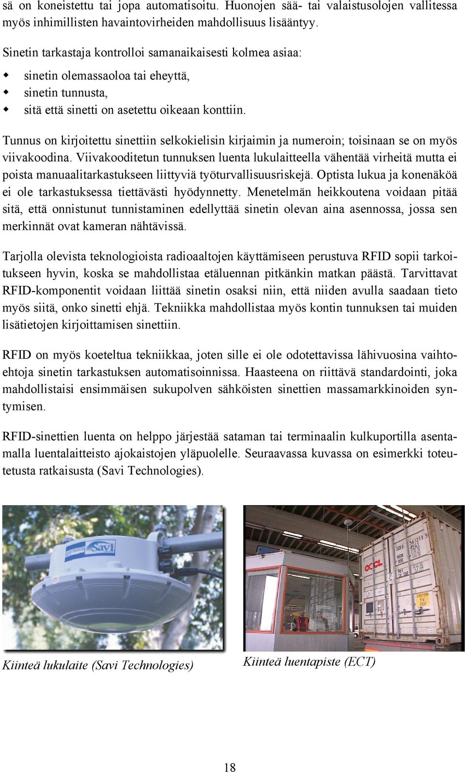 Tunnus on kirjoitettu sinettiin selkokielisin kirjaimin ja numeroin; toisinaan se on myös viivakoodina.
