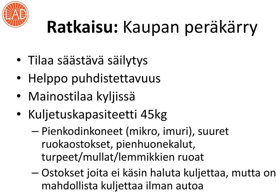 imuri), suuret ruokaostokset, pienhuonekalut, turpeet/mullat/lemmikkien