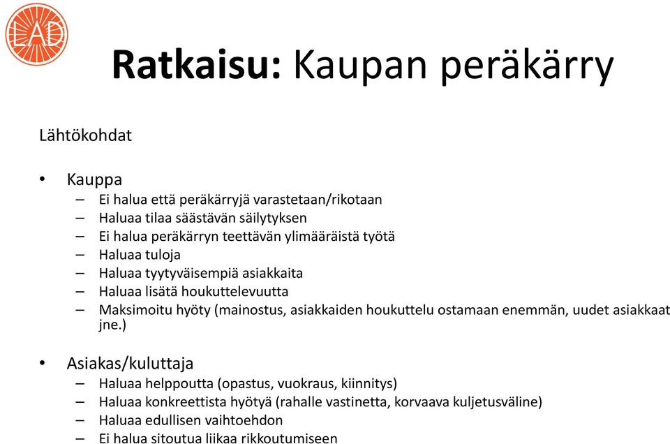 (mainostus, asiakkaiden houkuttelu ostamaan enemmän, uudet asiakkaat jne.