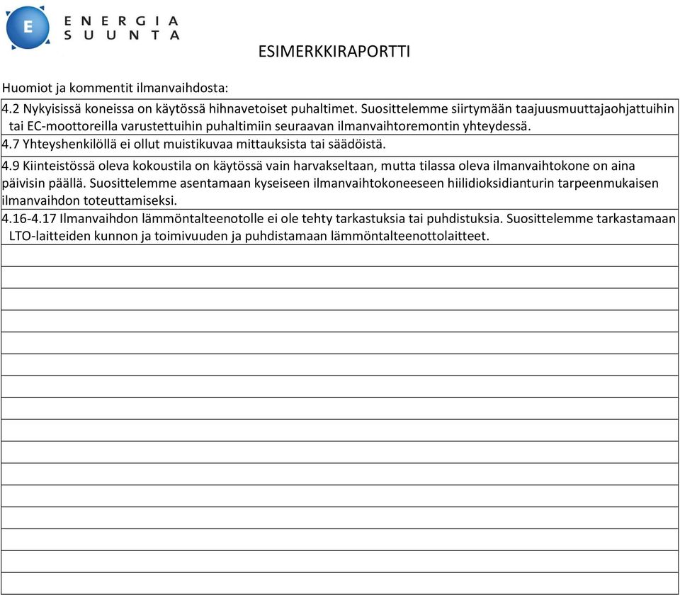 7 Yhteyshenkilöllä ei ollut muistikuvaa mittauksista tai säädöistä. 4.