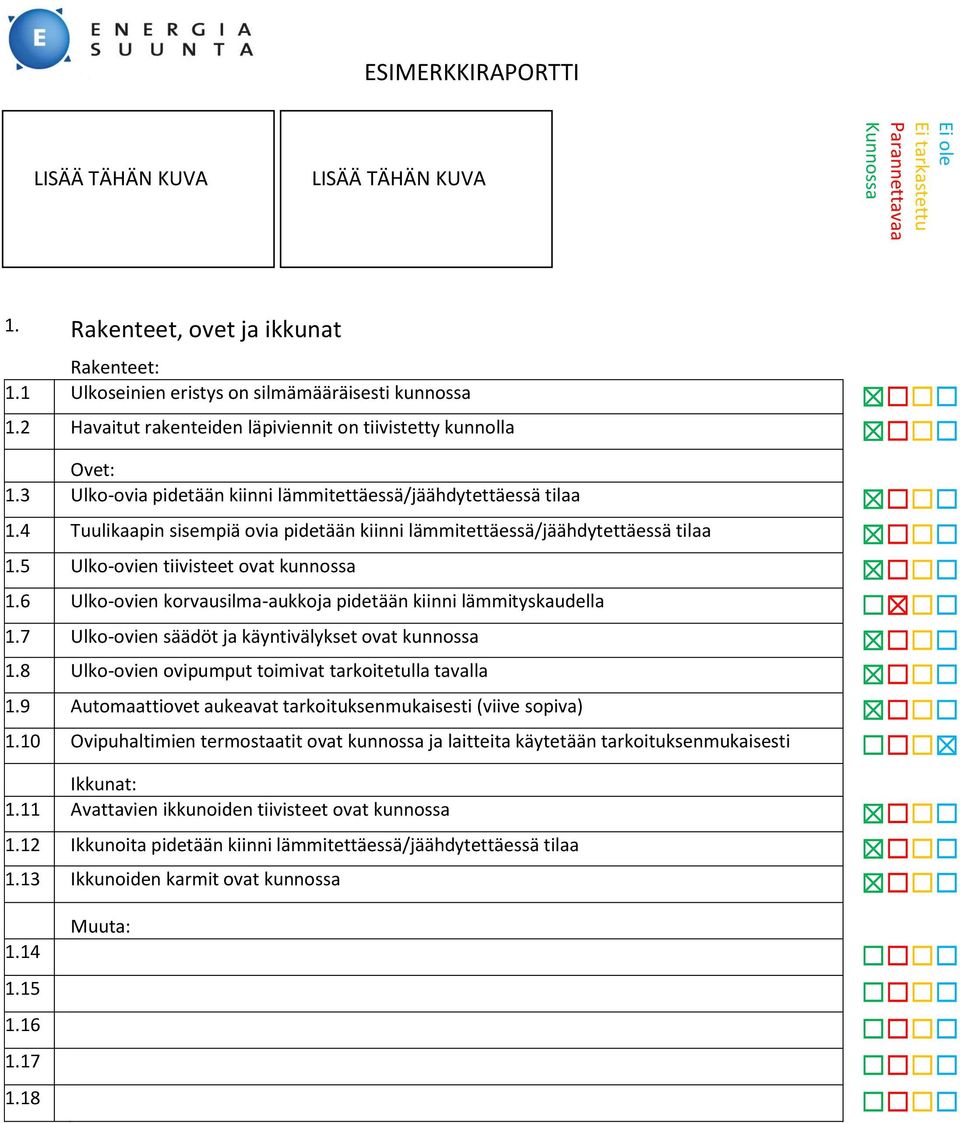 4 Tuulikaapin sisempiä ovia pidetään kiinni lämmitettäessä/jäähdytettäessä tilaa 1.5 Ulko-ovien tiivisteet ovat kunnossa 1.6 Ulko-ovien korvausilma-aukkoja pidetään kiinni lämmityskaudella 1.