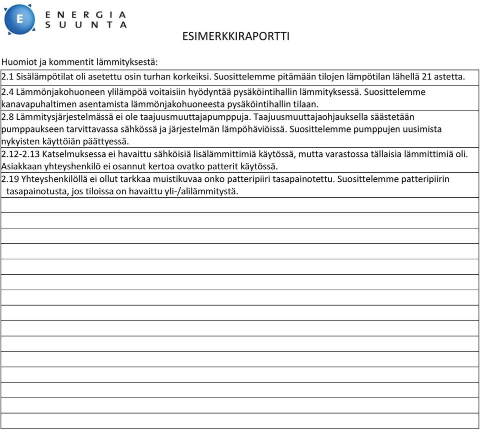 Taajuusmuuttajaohjauksella säästetään pumppaukseen tarvittavassa sähkössä ja järjestelmän lämpöhäviöissä. Suosittelemme pumppujen uusimista nykyisten käyttöiän päättyessä. 2.12-2.