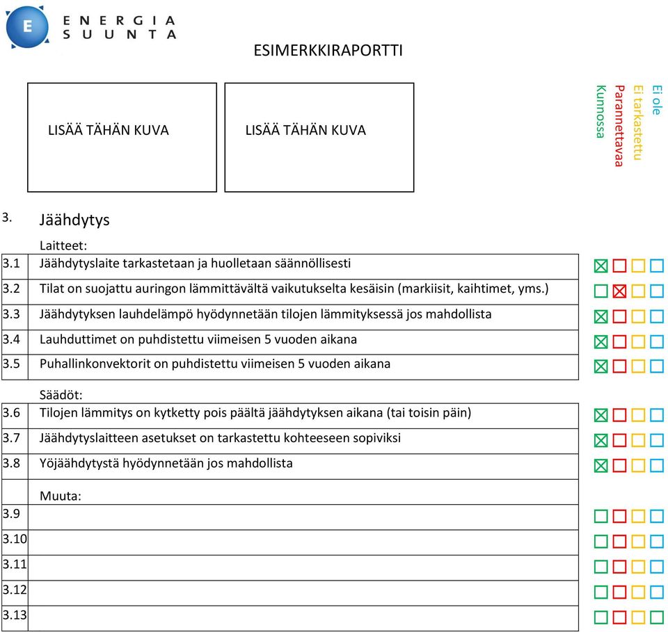 3 Jäähdytyksen lauhdelämpö hyödynnetään tilojen lämmityksessä jos mahdollista 3.4 Lauhduttimet on puhdistettu viimeisen 5 vuoden aikana 3.