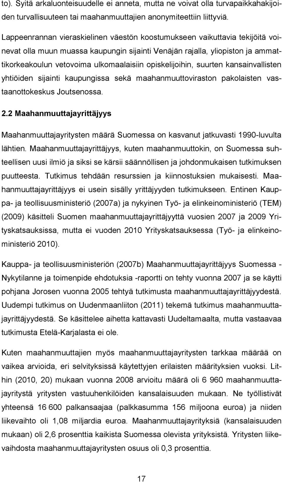 opiskelijoihin, suurten kansainvallisten yhtiöiden sijainti kaupungissa sekä maahanmuuttoviraston pakolaisten vastaanottokeskus Joutsenossa. 2.