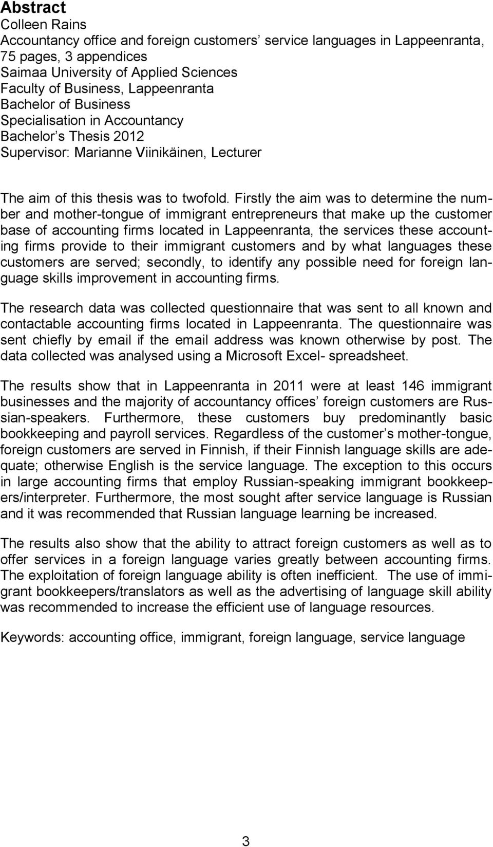 Firstly the aim was to determine the number and mother-tongue of immigrant entrepreneurs that make up the customer base of accounting firms located in Lappeenranta, the services these accounting