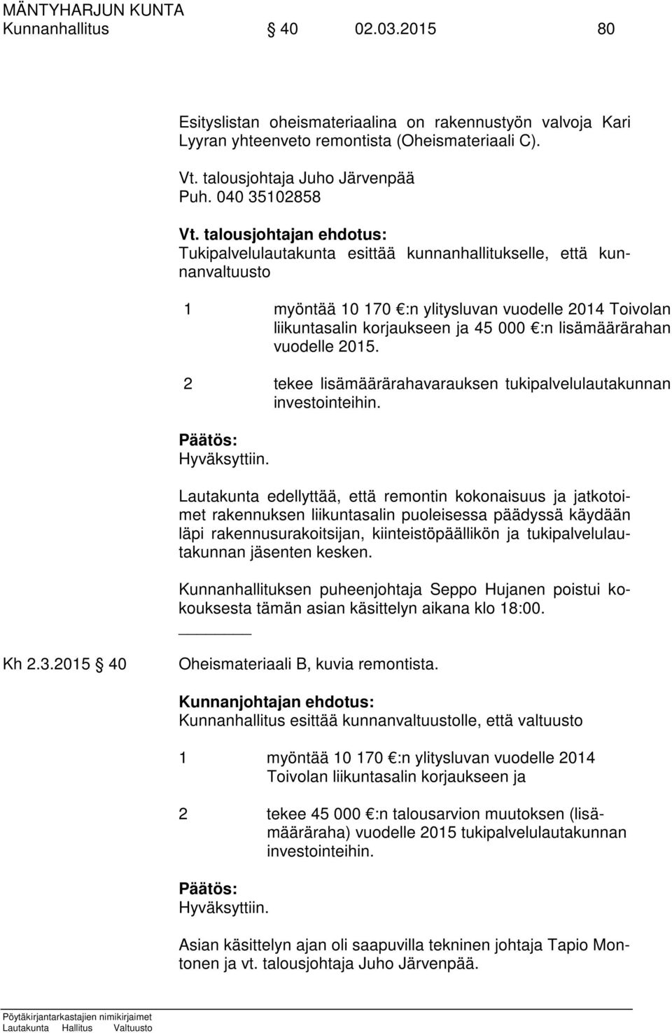 lisämäärärahan vuodelle 2015. 2 tekee lisämäärärahavarauksen tukipalvelulautakunnan investointeihin.