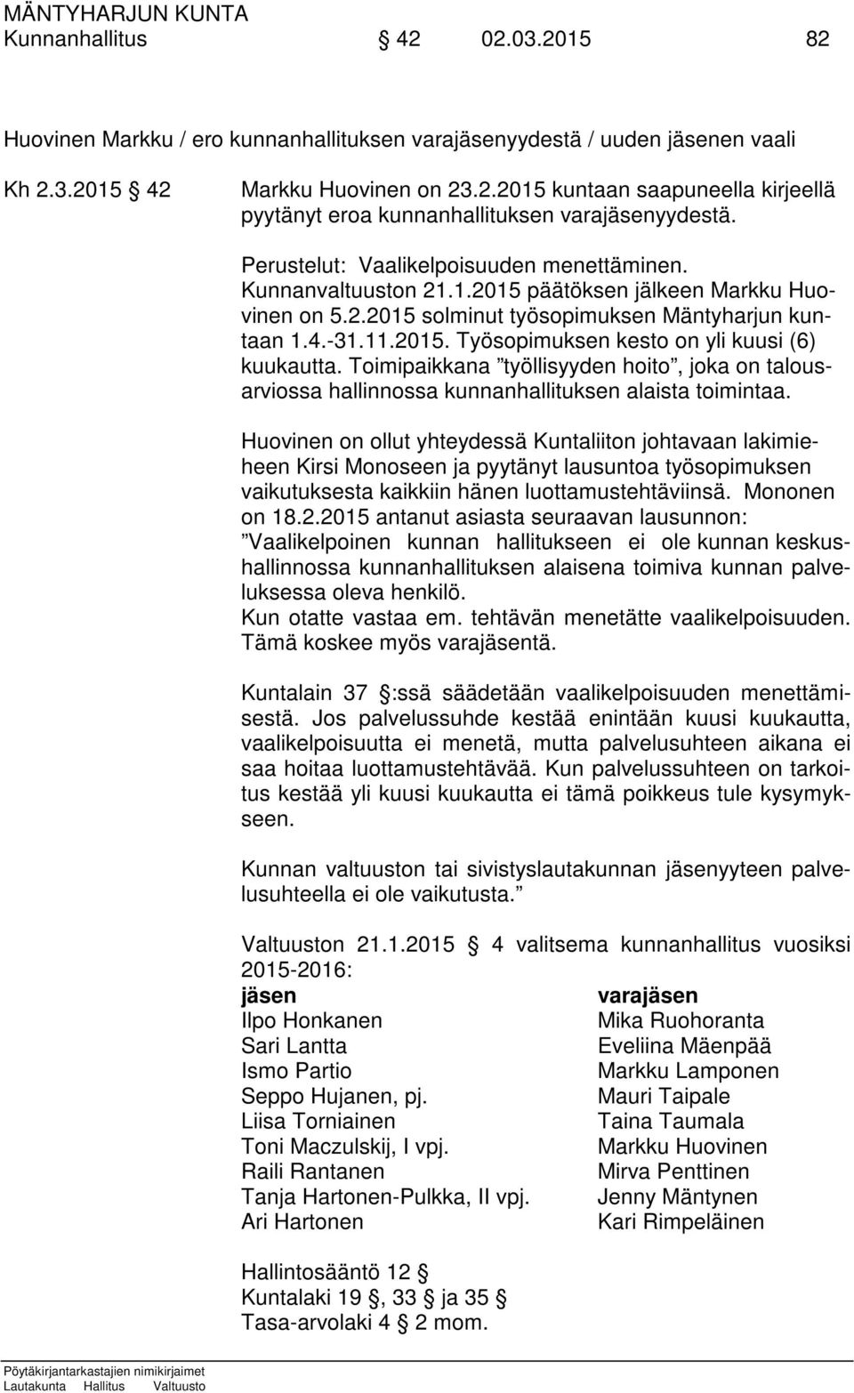 Toimipaikkana työllisyyden hoito, joka on talousarviossa hallinnossa kunnanhallituksen alaista toimintaa.