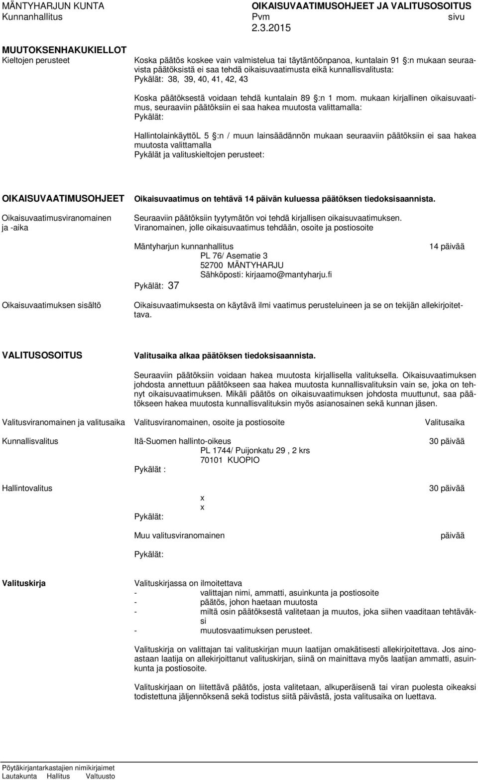 kunnallisvalitusta: Pykälät: 38, 39, 40, 41, 42, 43 Koska päätöksestä voidaan tehdä kuntalain 89 :n 1 mom.