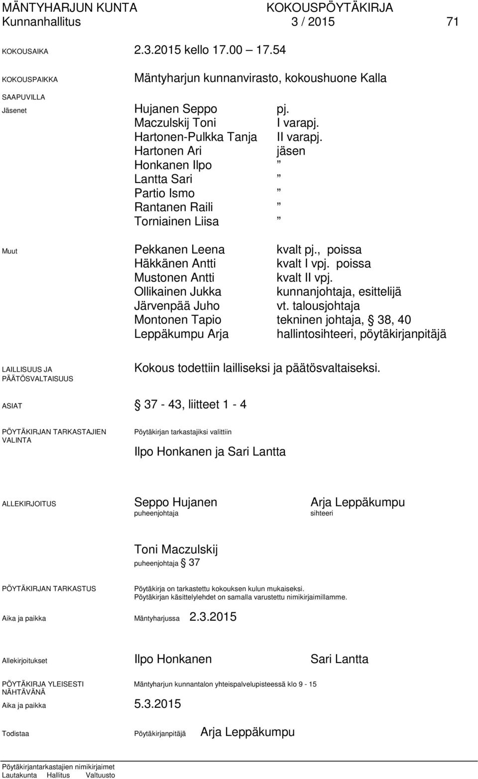 , poissa Häkkänen Antti kvalt I vpj. poissa Mustonen Antti kvalt II vpj. Ollikainen Jukka kunnanjohtaja, esittelijä Järvenpää Juho vt.