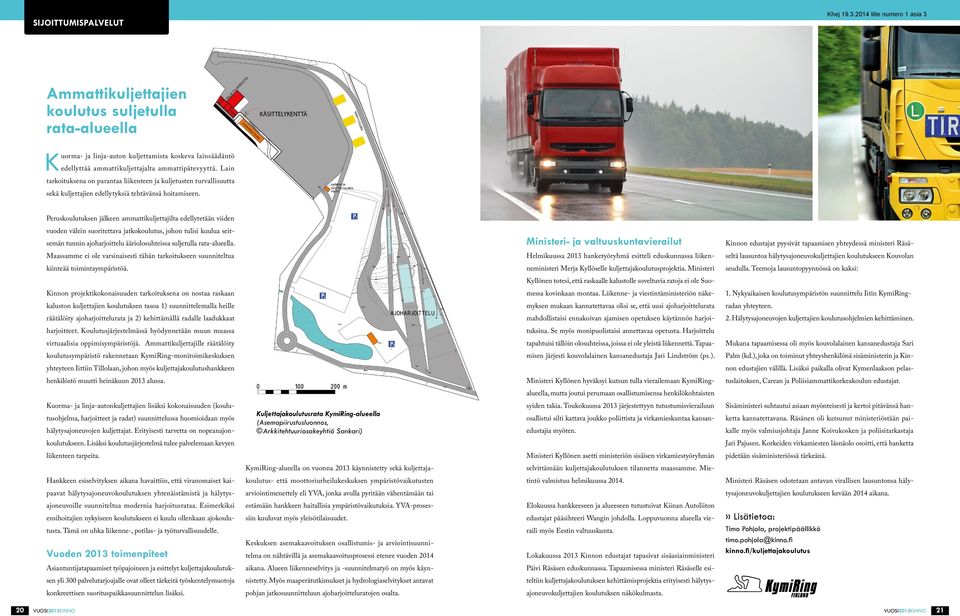 Peruskoulutuksen jälkeen ammattikuljettajilta edellytetään viiden vuoden välein suoritettava jatkokoulutus, johon tulisi kuulua seitsemän tunnin ajoharjoittelu ääriolosuhteissa suljetulla