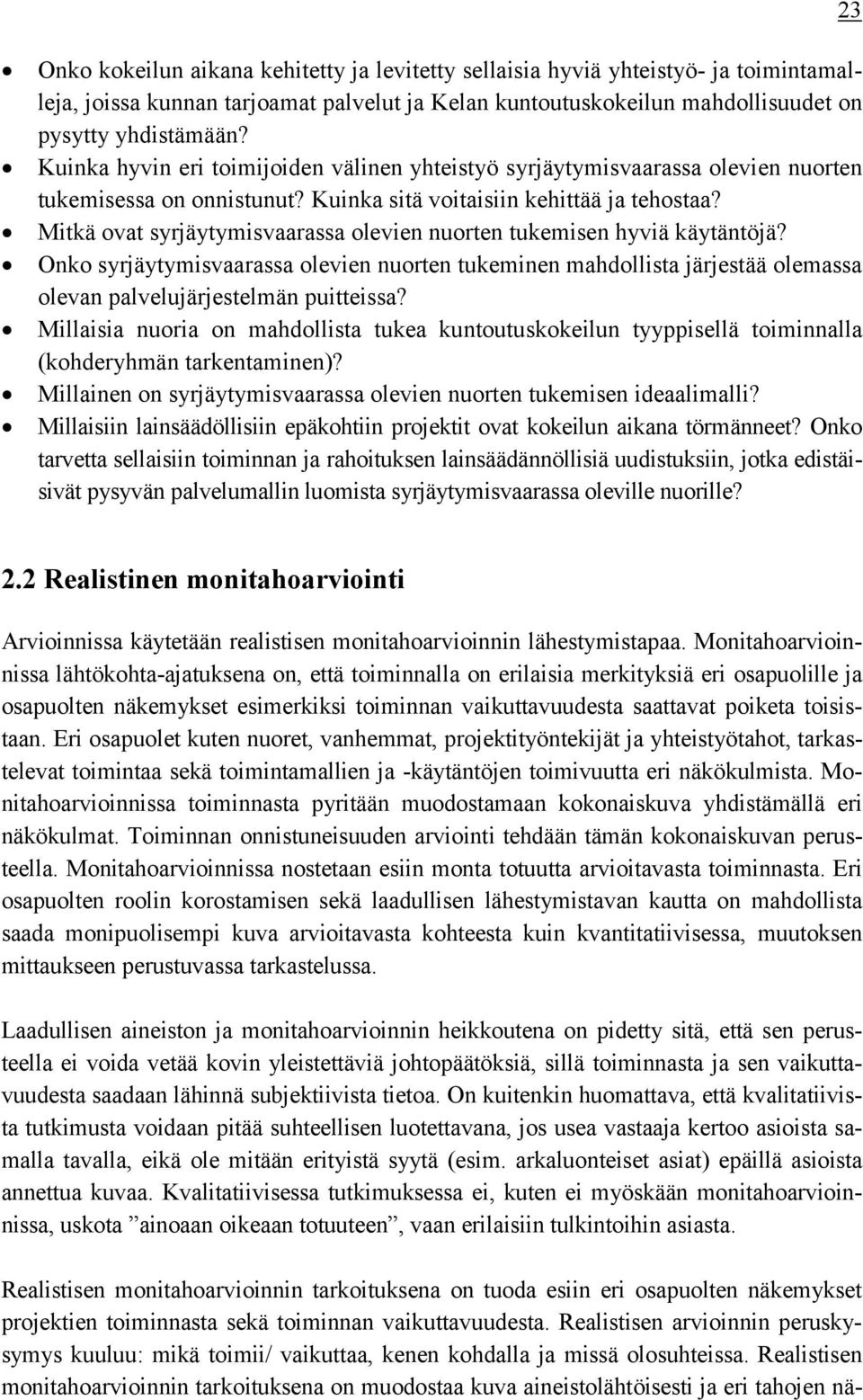 Mitkä ovat syrjäytymisvaarassa olevien nuorten tukemisen hyviä käytäntöjä? Onko syrjäytymisvaarassa olevien nuorten tukeminen mahdollista järjestää olemassa olevan palvelujärjestelmän puitteissa?