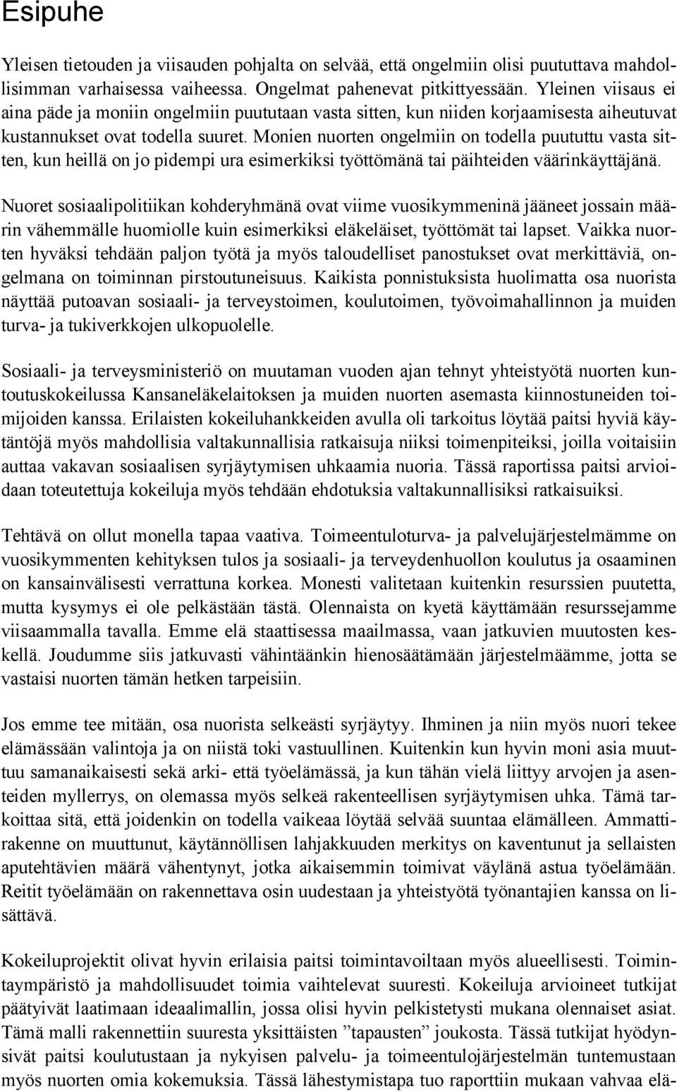 Monien nuorten ongelmiin on todella puututtu vasta sitten, kun heillä on jo pidempi ura esimerkiksi työttömänä tai päihteiden väärinkäyttäjänä.