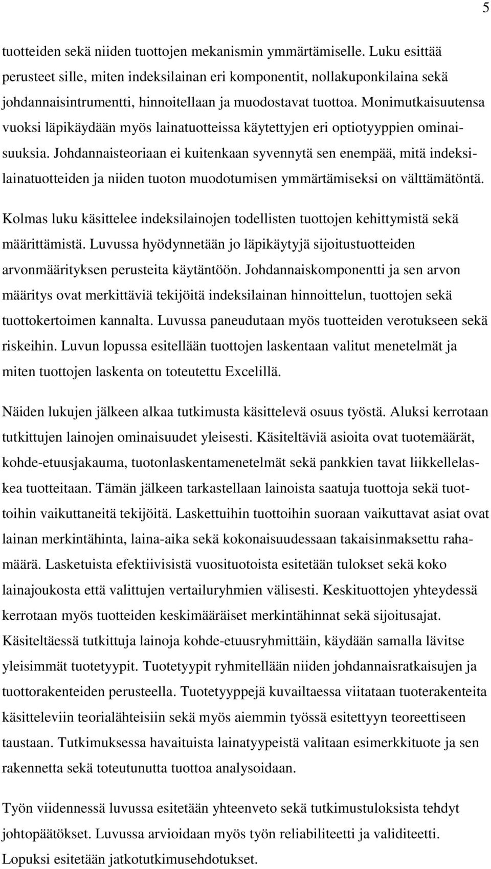 Monimutkaisuutensa vuoksi läpikäydään myös lainatuotteissa käytettyjen eri optiotyyppien ominaisuuksia.