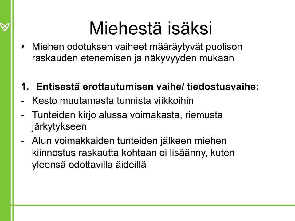 Entisestä erottautumisen vaihe/ tiedostusvaihe: - Kesto muutamasta tunnista viikkoihin -