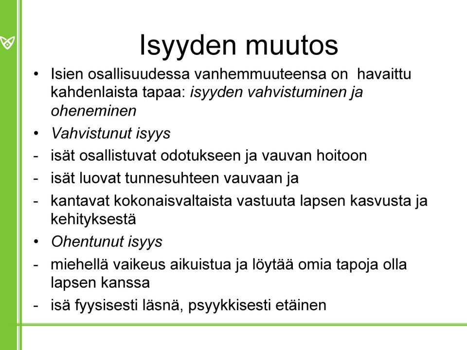 tunnesuhteen vauvaan ja - kantavat kokonaisvaltaista vastuuta lapsen kasvusta ja kehityksestä Ohentunut