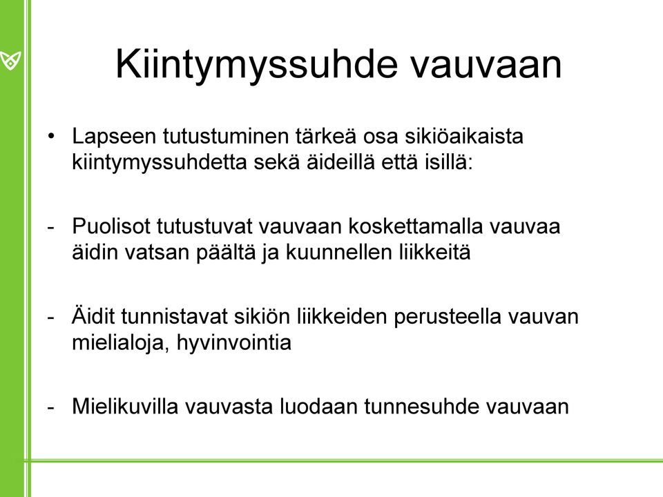 koskettamalla vauvaa äidin vatsan päältä ja kuunnellen liikkeitä - Äidit tunnistavat