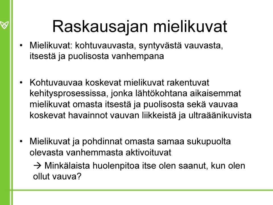 itsestä ja puolisosta sekä vauvaa koskevat havainnot vauvan liikkeistä ja ultraäänikuvista Mielikuvat ja