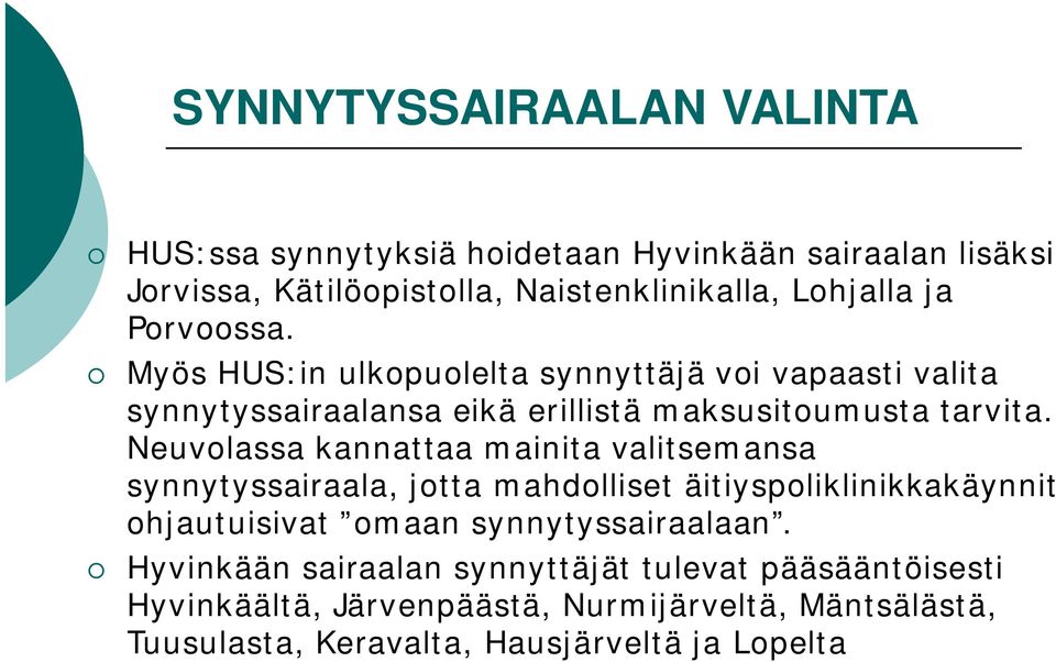 Neuvlassa kannattaa mainita valitsemansa synnytyssairaala, jtta mahdlliset äitiyspliklinikkakäynnit hjautuisivat maan synnytyssairaalaan.