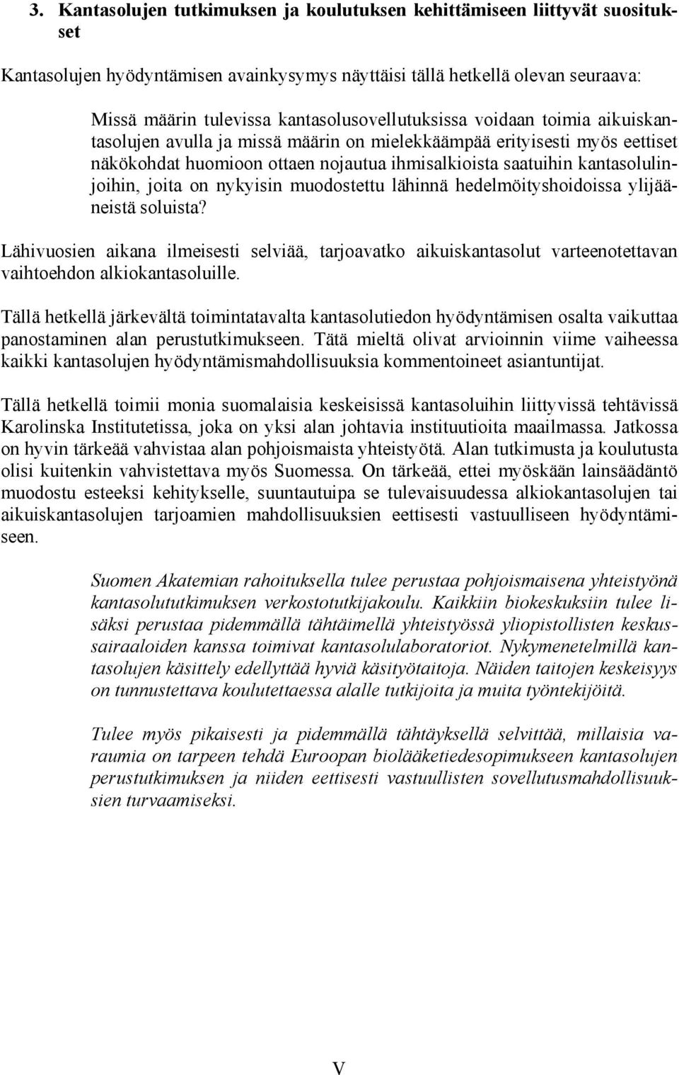 kantasolulinjoihin, joita on nykyisin muodostettu lähinnä hedelmöityshoidoissa ylijääneistä soluista?