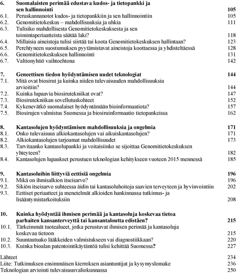 Perehtyneen suostumuksen pyytämistavat aineistoja koottaessa ja yhdisteltäessä 6.6. Genomitietokeskuksen hallinnointi 6.7. Valtionyhtiö vaihtoehtona 7.