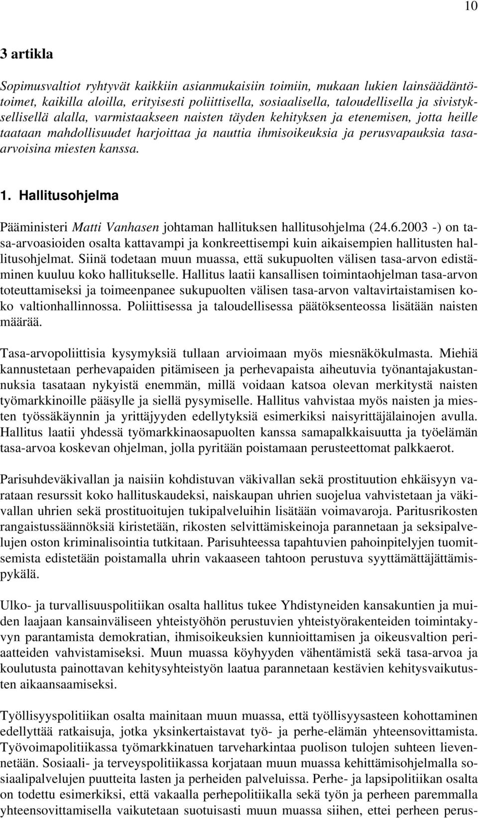 kanssa. 1. Hallitusohjelma Pääministeri Matti Vanhasen johtaman hallituksen hallitusohjelma (24.6.