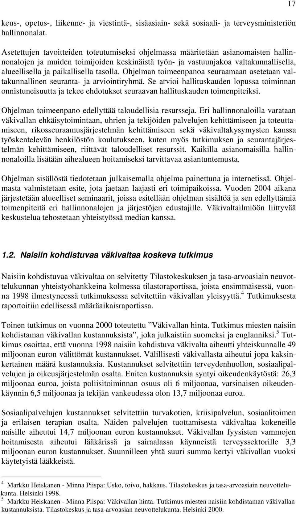 tasolla. Ohjelman toimeenpanoa seuraamaan asetetaan valtakunnallinen seuranta- ja arviointiryhmä.