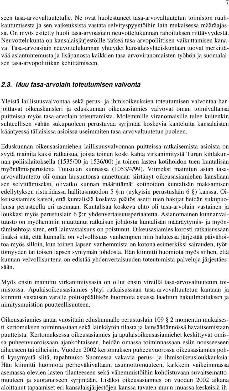 Tasa-arvoasiain neuvottelukunnan yhteydet kansalaisyhteiskuntaan tuovat merkittävää asiantuntemusta ja lisäpanosta kaikkien tasa-arvoviranomaisten työhön ja suomalaisen tasa-arvopolitiikan