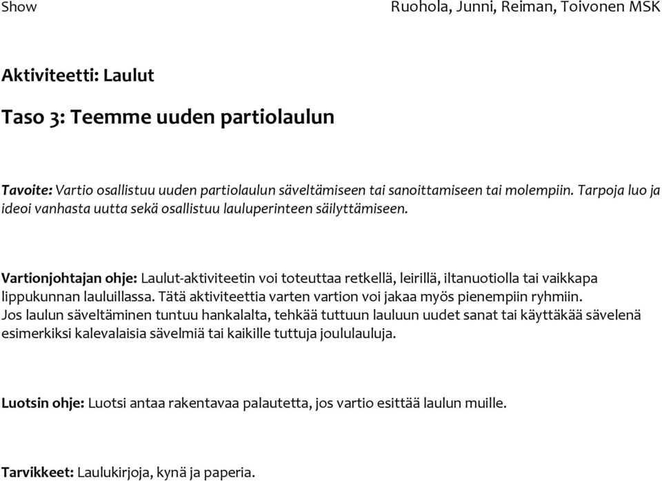 Vartionjohtajan ohje: Laulut-aktiviteetin voi toteuttaa retkellä, leirillä, iltanuotiolla tai vaikkapa lippukunnan lauluillassa.