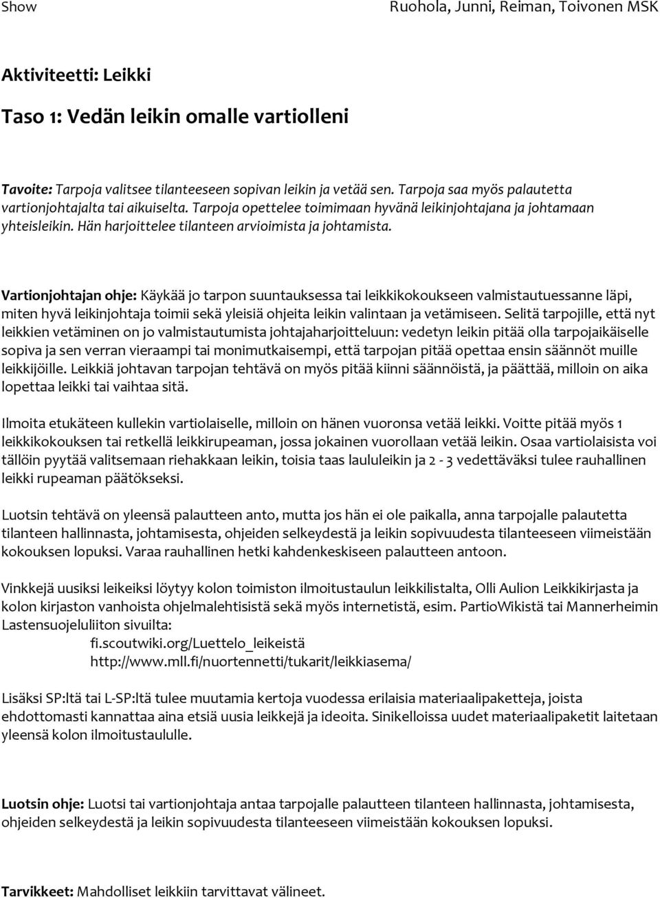 Vartionjohtajan ohje: Käykää jo tarpon suuntauksessa tai leikkikokoukseen valmistautuessanne läpi, miten hyvä leikinjohtaja toimii sekä yleisiä ohjeita leikin valintaan ja vetämiseen.