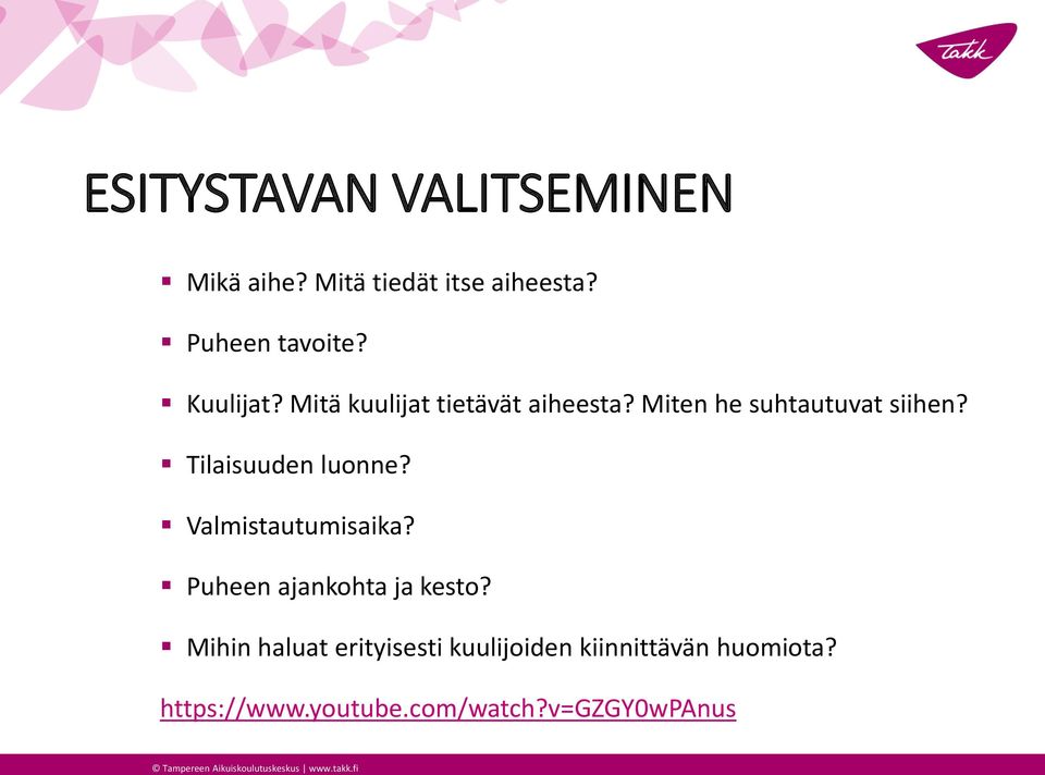 Tilaisuuden luonne? Valmistautumisaika? Puheen ajankohta ja kesto?