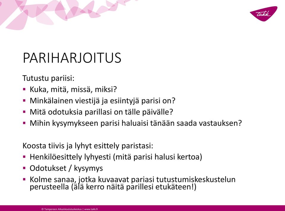 Koosta tiivis ja lyhyt esittely paristasi: Henkilöesittely lyhyesti (mitä parisi halusi kertoa) Odotukset /