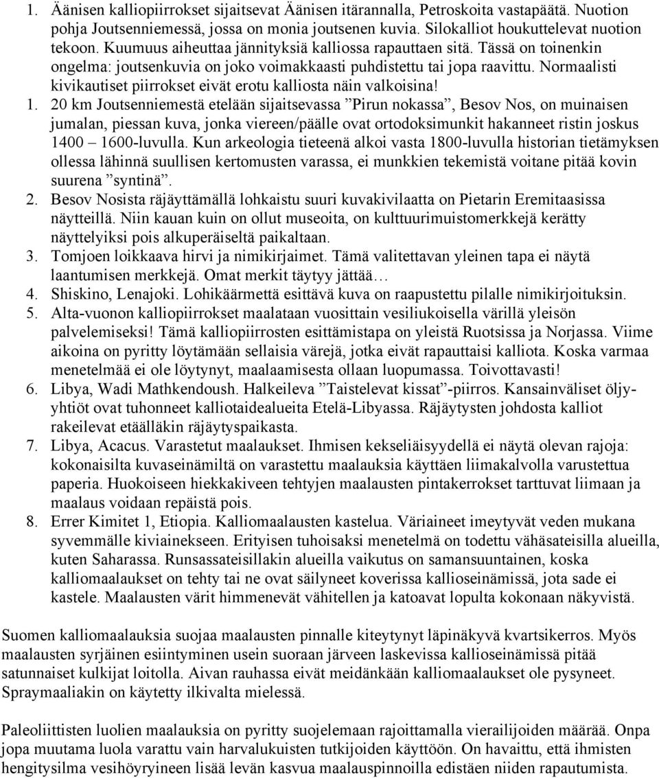 Normaalisti kivikautiset piirrokset eivät erotu kalliosta näin valkoisina! 1.