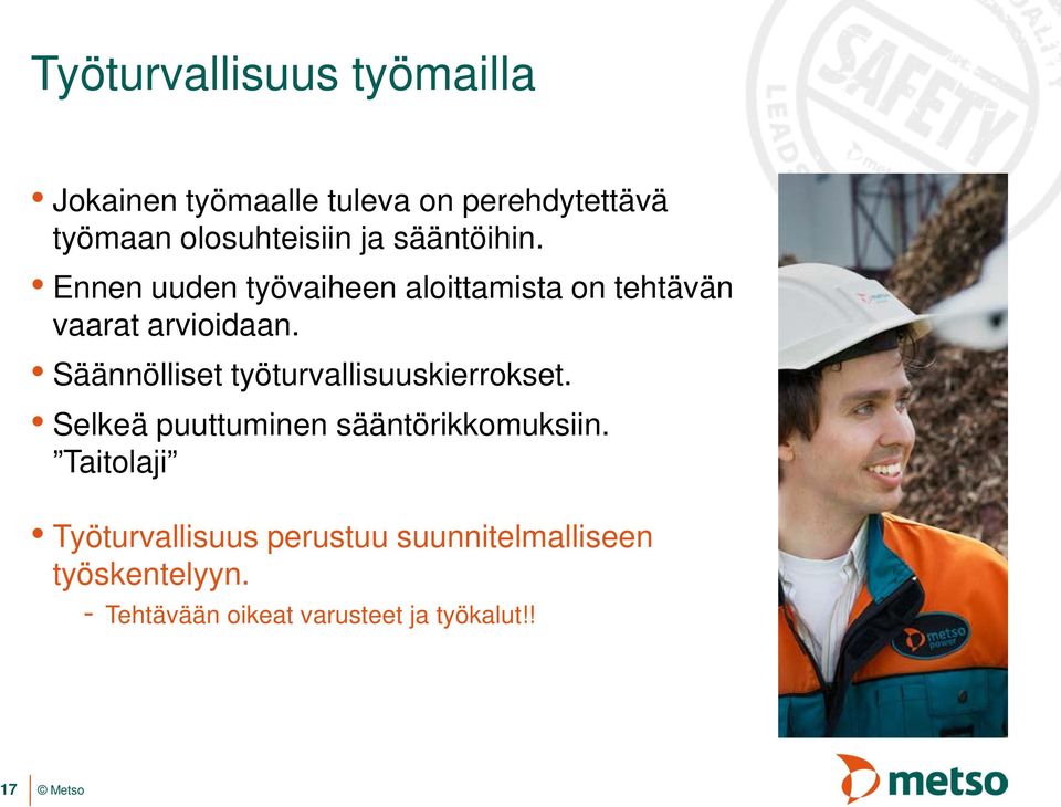 Säännölliset työturvallisuuskierrokset. Selkeä puuttuminen sääntörikkomuksiin.
