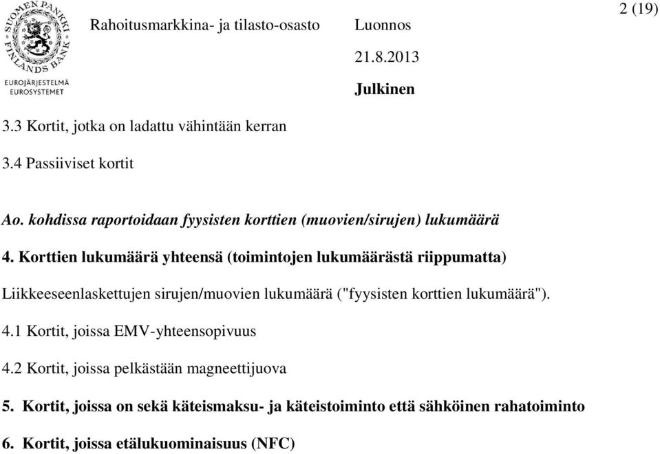 Korttien lukumäärä yhteensä (toimintojen lukumäärästä riippumatta) Liikkeeseenlaskettujen sirujen/muovien lukumäärä ("fyysisten