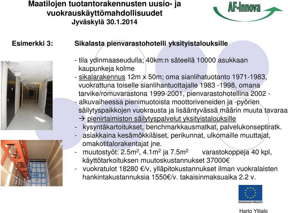 vuokrausta ja lisääntyvässä määrin muuta tavaraa pienirtaimiston säilytyspalvelut yksityistalouksille - kysyntäkartoitukset, benchmarkkausmatkat, palvelukonseptiratk.