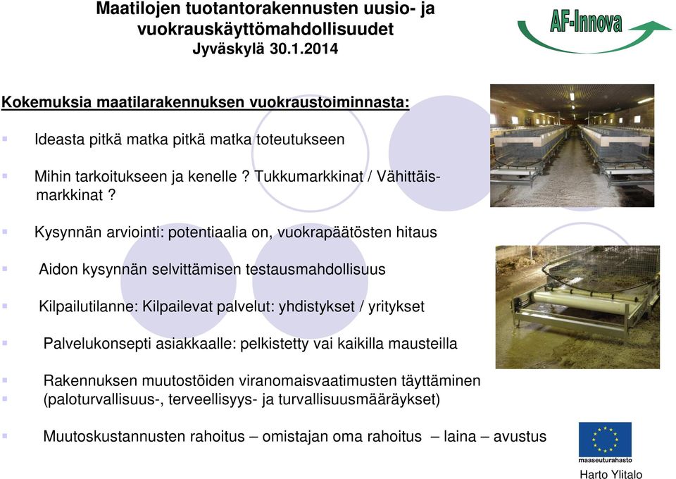 Kysynnän arviointi: potentiaalia on, vuokrapäätösten hitaus Aidon kysynnän selvittämisen testausmahdollisuus Kilpailutilanne: Kilpailevat