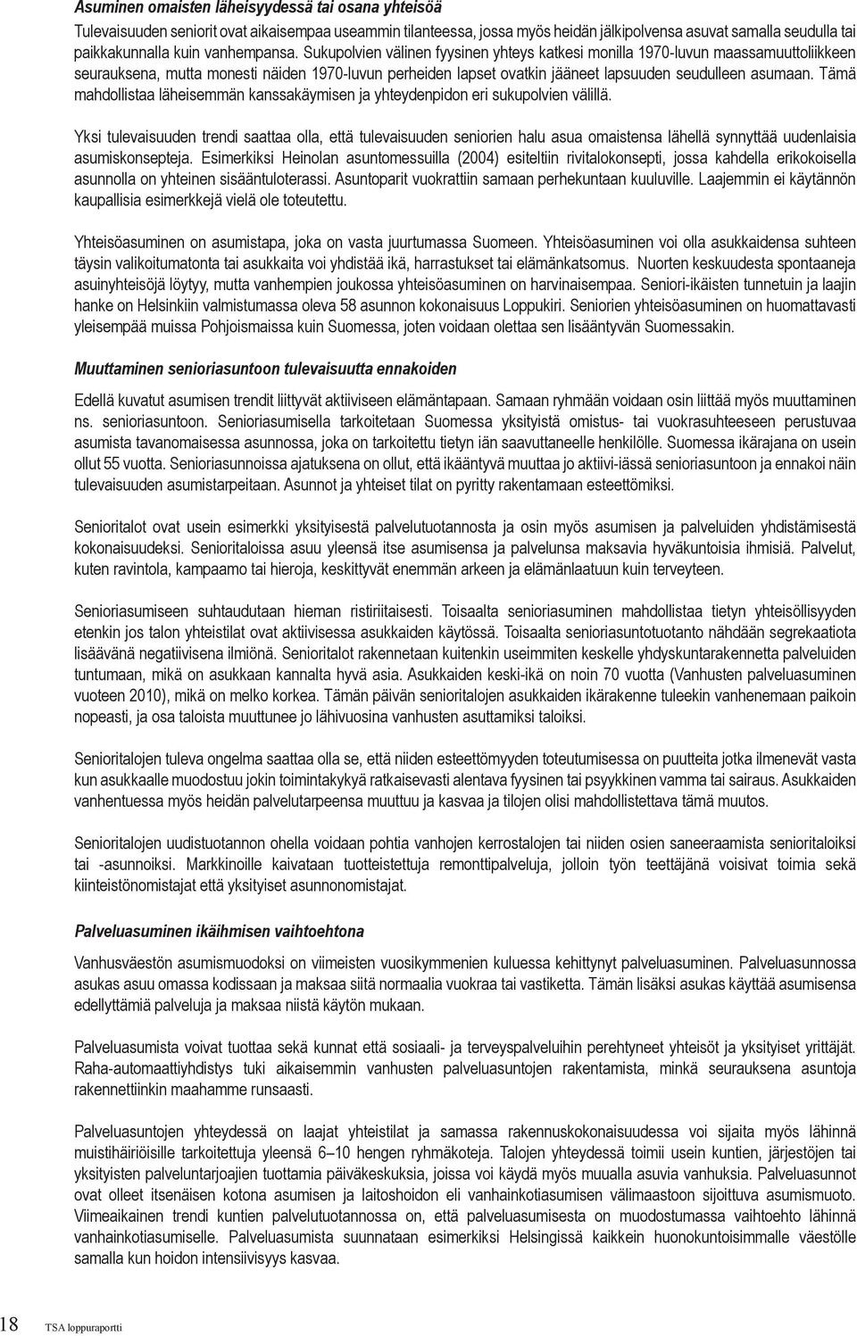 Sukupolvien välinen fyysinen yhteys katkesi monilla 1970-luvun maassamuuttoliikkeen seurauksena, mutta monesti näiden 1970-luvun perheiden lapset ovatkin jääneet lapsuuden seudulleen asumaan.