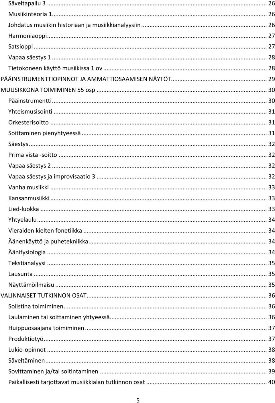 .. 31 Säestys... 32 Prima vista -soitto... 32 Vapaa säestys 2... 32 Vapaa säestys ja improvisaatio 3... 32 Vanha musiikki... 33 Kansanmusiikki... 33 Lied-luokka... 33 Yhtyelaulu.