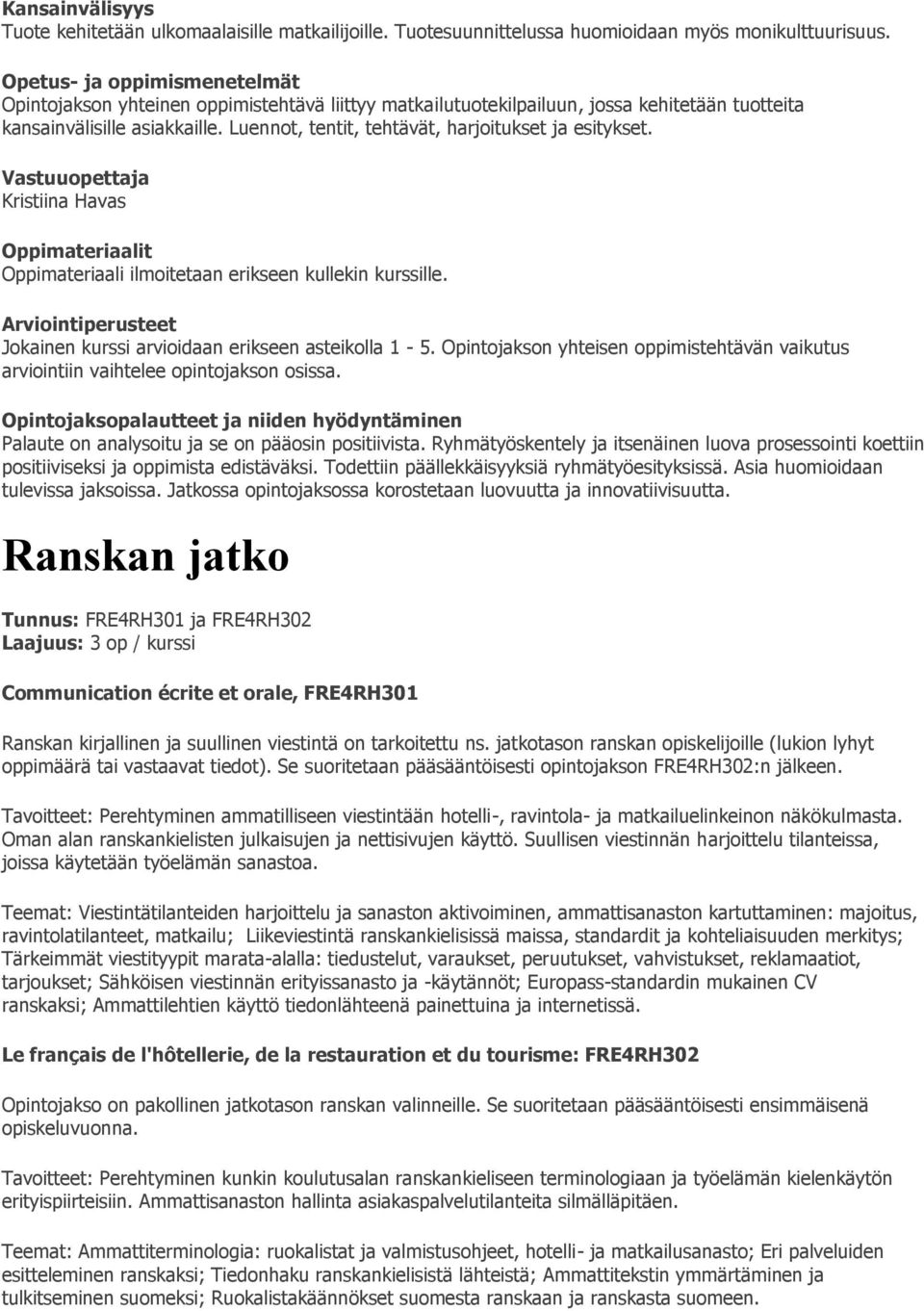 Luennot, tentit, tehtävät, harjoitukset ja esitykset. Vastuuopettaja Kristiina Havas Oppimateriaali ilmoitetaan erikseen kullekin kurssille.