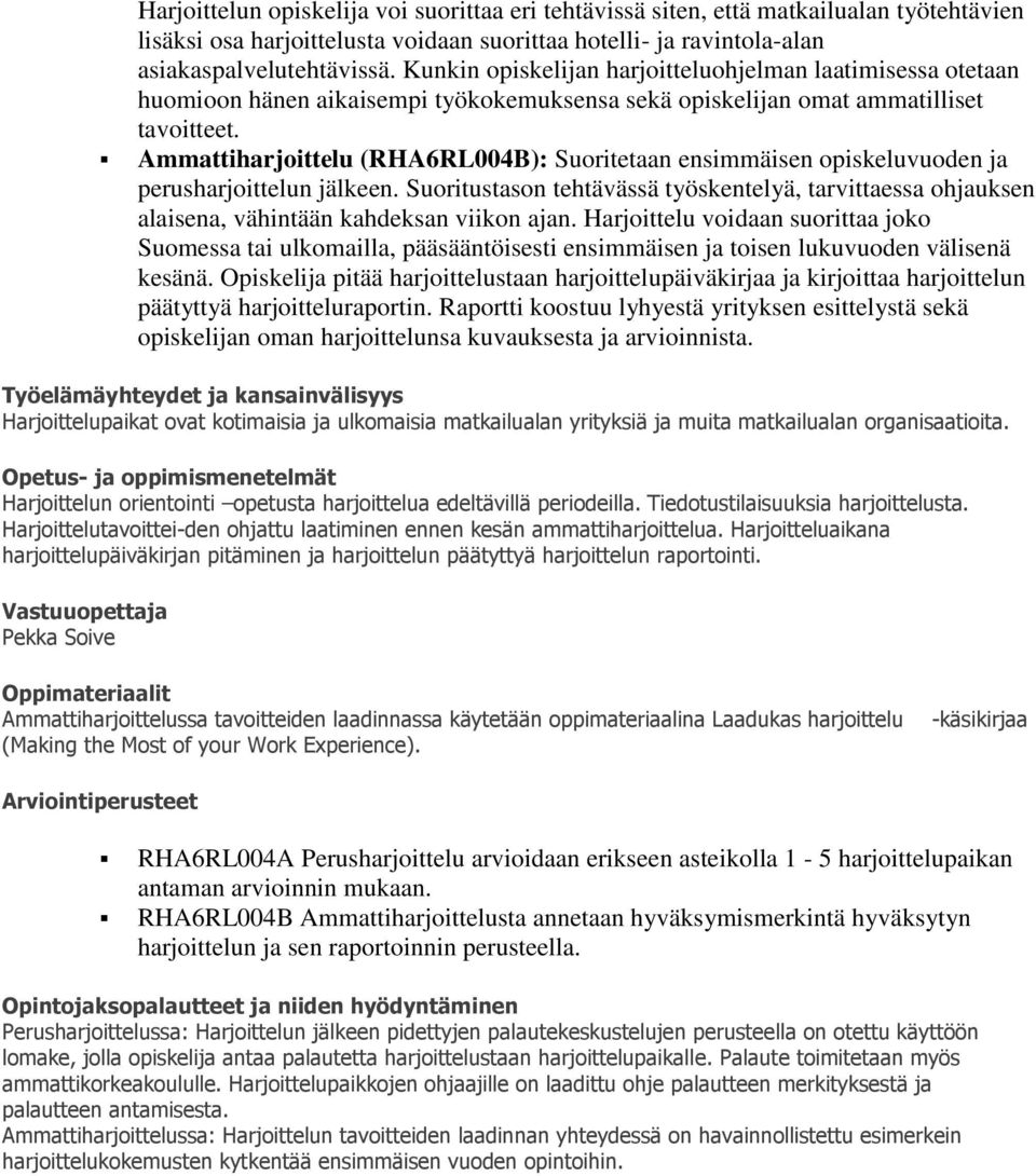 Ammattiharjoittelu (RHA6RL004B): Suoritetaan ensimmäisen opiskeluvuoden ja perusharjoittelun jälkeen.