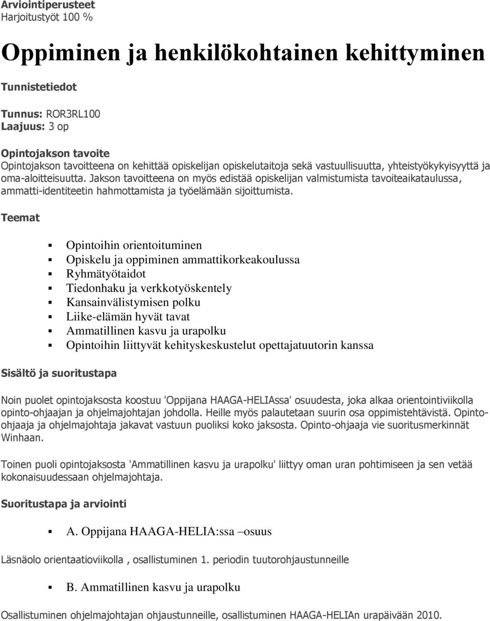 Jakson tavoitteena on myös edistää opiskelijan valmistumista tavoiteaikataulussa, ammatti-identiteetin hahmottamista ja työelämään sijoittumista.