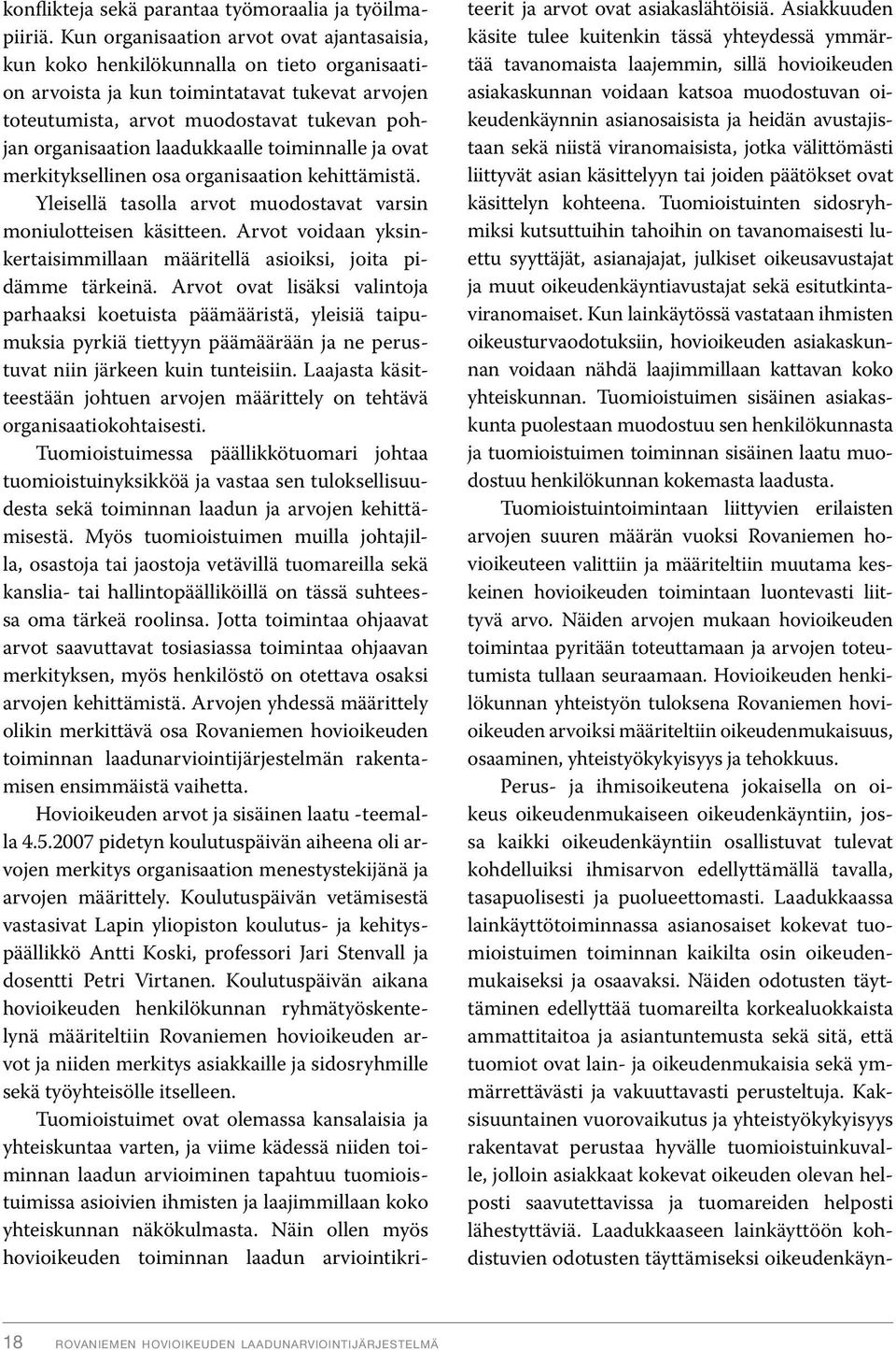 laadukkaalle toiminnalle ja ovat merkityksellinen osa organisaation kehittämistä. Yleisellä tasolla arvot muodostavat varsin moniulotteisen käsitteen.