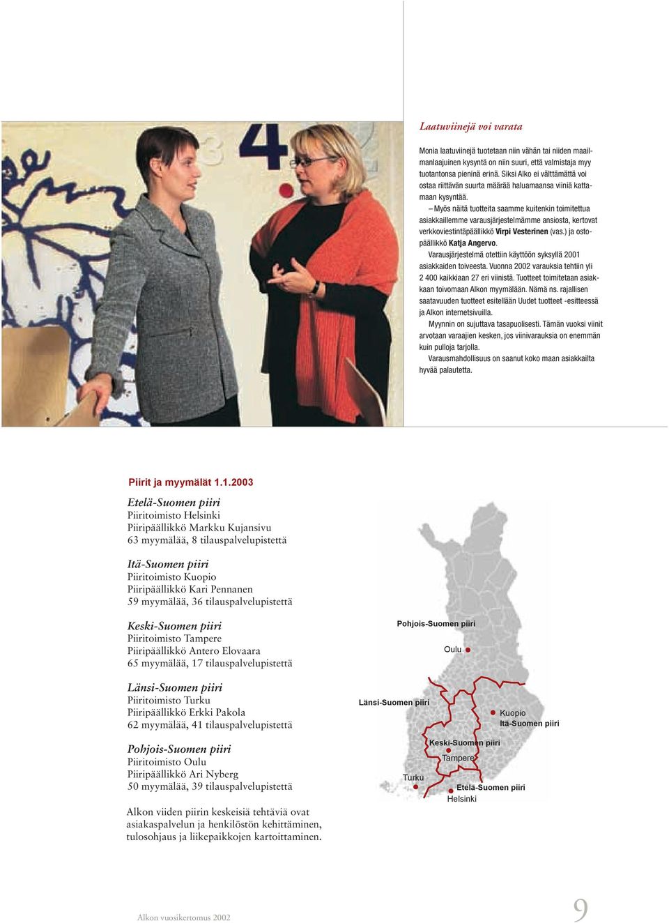 Myös näitä tuotteita saamme kuitenkin toimitettua asiakkaillemme varausjärjestelmämme ansiosta, kertovat verkkoviestintäpäällikkö Virpi Vesterinen (vas.) ja ostopäällikkö Katja Angervo.