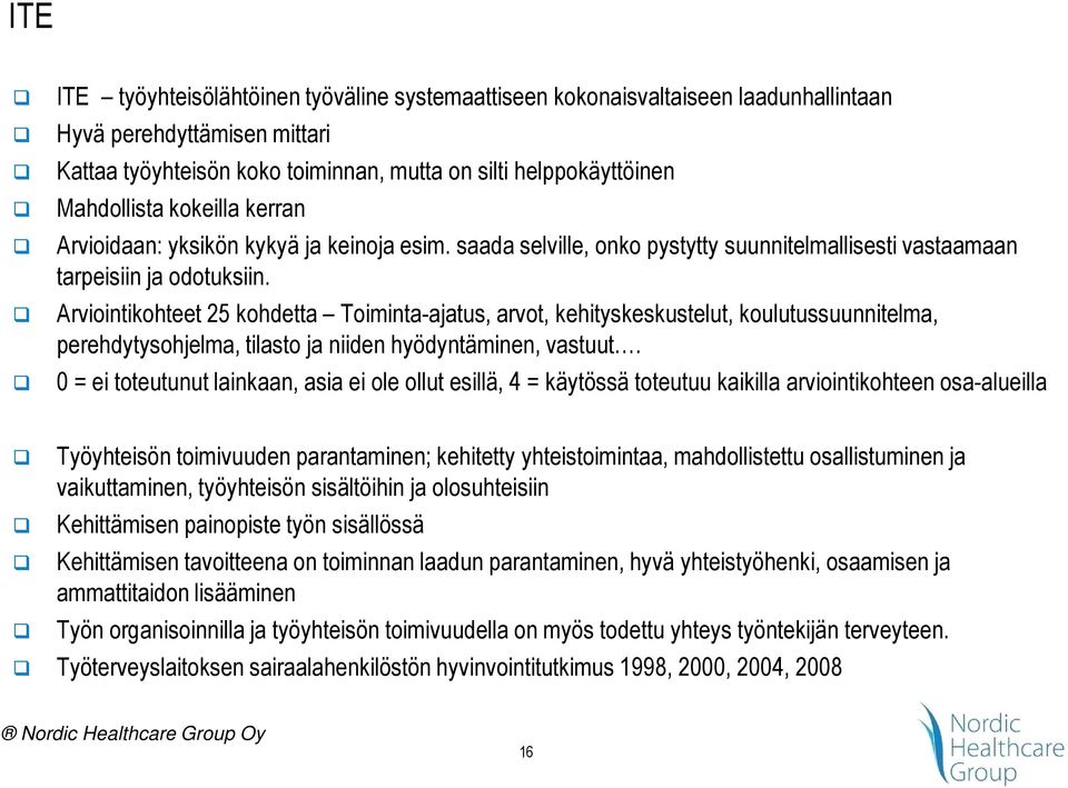 Arviointikohteet 25 kohdetta Toiminta-ajatus, arvot, kehityskeskustelut, koulutussuunnitelma, perehdytysohjelma, tilasto ja niiden hyödyntäminen, vastuut.